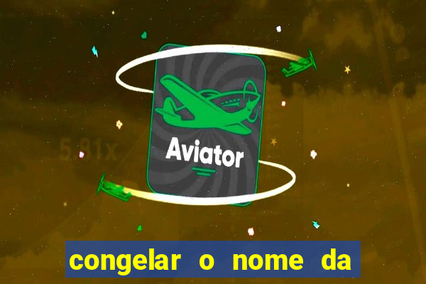 congelar o nome da pessoa no congelador